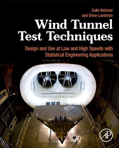 Wind Tunnel Test Techniques: Design and Use at Low and High Speeds with Statistical Engineering Applications von Academic Press
