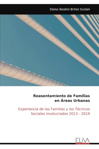Reasentamiento de Familias en Áreas Urbanas: Experiencia de las Familias y los Técnicos Sociales Involucrados 2013 - 2019 von Eliva Press