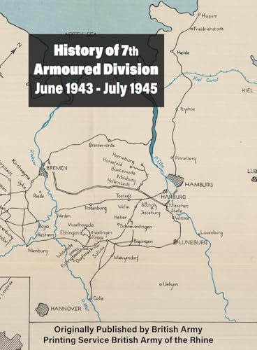 History of 7th Armoured Division June 1943 - July 1945 von Naval & Military Press Ltd