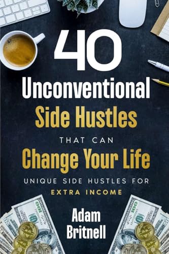Forty Unconventional Side Hustles That Can Change Your Life