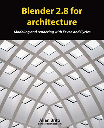 Blender 2.8 for architecture: Modeling and rendering with Eevee and Cycles von Independently Published