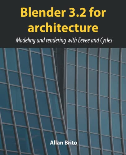 Blender 3.2 for architecture: Modeling and rendering with Eevee and Cycles von Independently published