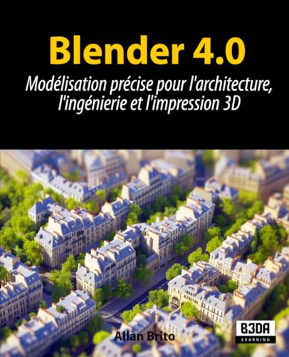 Blender 4.0: Modélisation précise pour l'architecture, l'ingénierie et l'impression 3D von Independently published