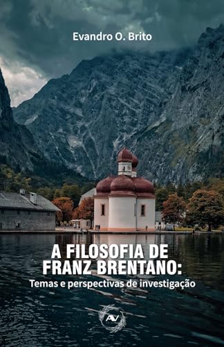 A filosofia de Franz Brentano: temas e perspectivas de investigação (Racionalidade, Intencionalidade e Semântica) von Apolodoro Virtual Edições
