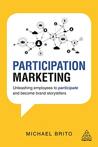Participation Marketing: Unleashing Employees to Participate and Become Brand Storytellers Participation Marketing: Unleashing Employees to Participate and Become Brand Storytellers von Kogan Page