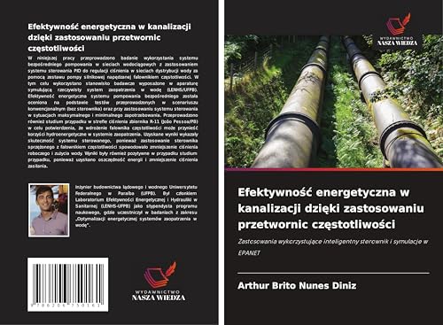 Efektywno¿¿ energetyczna w kanalizacji dzi¿ki zastosowaniu przetwornic cz¿stotliwo¿ci: Zastosowania wykorzystuj¿ce inteligentny sterownik i symulacje w EPANET von Wydawnictwo Nasza Wiedza