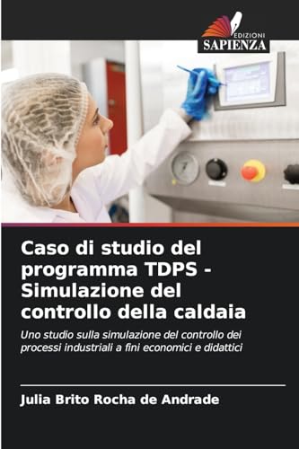 Caso di studio del programma TDPS - Simulazione del controllo della caldaia: Uno studio sulla simulazione del controllo dei processi industriali a fini economici e didattici