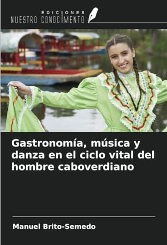 Gastronomía, música y danza en el ciclo vital del hombre caboverdiano von Ediciones Nuestro Conocimiento