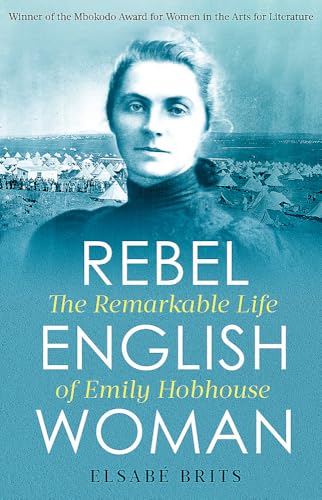 Rebel Englishwoman: The Remarkable Life of Emily Hobhouse von Robinson
