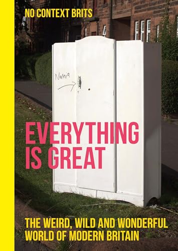 Everything is Great: The Weird, Wild and Wonderful World of Modern Britain von Quercus