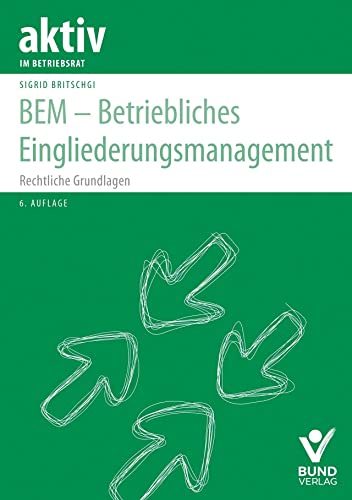 BEM – Betriebliches Eingliederungsmanagement: Rechtliche Grundlagen (aktiv im Betriebsrat) von Bund-Verlag