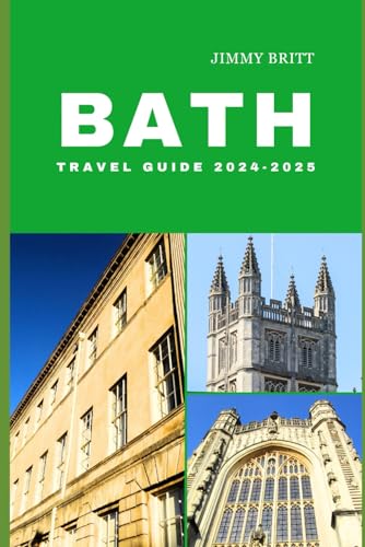 BATH TRAVEL GUIDE 2024-2025: Your Passport to Exploring Bath’s Hidden Treasures and Scenic Wonders in 2024-2025 (JOURNEYS OF A LIFETIME) von Independently published