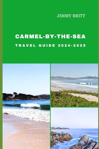 CARMEL-BY-THE-SEA TRAVEL GUIDE 2024-2025: Your Passport to Exploring Carmel-by-the-Sea’s Hidden Treasures and Scenic Wonders in 2024-2025 (JOURNEYS OF A LIFETIME) von Independently published
