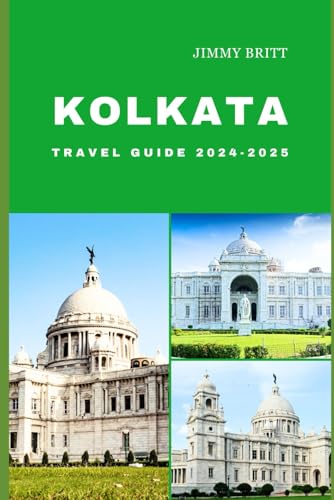 KOLKATA TRAVEL GUIDE 2024-2025: Your Passport to Exploring Kolkata’s Hidden Treasures and Scenic Wonders in 2024-2025 (JOURNEYS OF A LIFETIME)