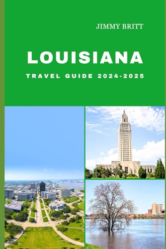 LOUISIANA TRAVEL GUIDE 2024-2025: Your Passport to Exploring Louisiana’s Hidden Treasures and Scenic Wonders in 2024-2025 (JOURNEYS OF A LIFETIME)