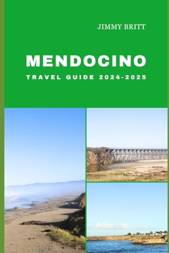 MENDOCINO TRAVEL GUIDE 2024-2025: Your Passport to Exploring Mendocino’s Hidden Treasures and Scenic Wonders in 2024-2025 (JOURNEYS OF A LIFETIME)