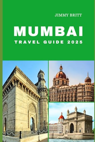 MUMBAI TRAVEL GUIDE 2025: Your Passport to Exploring Mumbai’s Hidden Treasures and Scenic Wonders in 2025 (JOURNEYS OF A LIFETIME) von Independently published