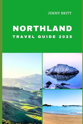 NORTHLAND TRAVEL GUIDE 2025: Your Passport to Exploring Northland’s Hidden Treasures and Scenic Wonders in 2025 (JOURNEYS OF A LIFETIME) von Independently published