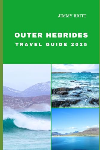 OUTER HEBRIDES TRAVEL GUIDE 2025: Your Passport to Exploring Outer Hebrides’s Hidden Treasures and Scenic Wonders in 2025 (JOURNEYS OF A LIFETIME) von Independently published