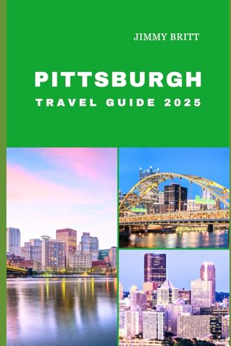 PITTSBURGH TRAVEL GUIDE 2025: Your Passport to Exploring Pittsburgh’s Hidden Treasures and Scenic Wonders in 2025 (JOURNEYS OF A LIFETIME) von Independently published