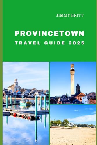 PROVINCETOWN TRAVEL GUIDE 2025: Your Passport to Exploring Provincetown’s Hidden Treasures and Scenic Wonders in 2025 (JOURNEYS OF A LIFETIME) von Independently published