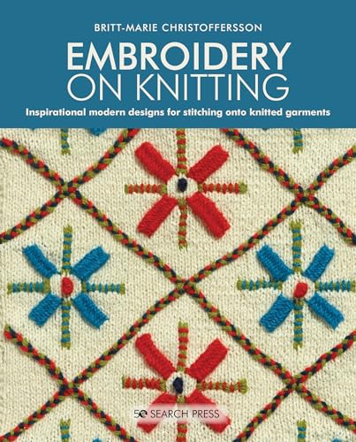 Embroidery on Knitting: Inspirational Modern Designs for Stitching Onto Knitted Garments von Search Press
