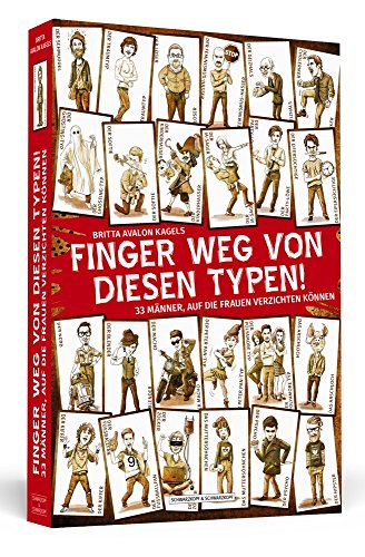 Finger weg von diesen Typen!: 33 Männer, auf die Frauen verzichten könnten