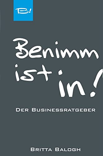 Benimm ist in!: Der Businessratgeber von Best-Off-Verlag