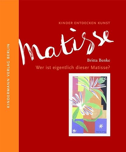 Wer ist eigentlich dieser Matisse?: Kinder entdecken Kunst von Kindermann Verlag