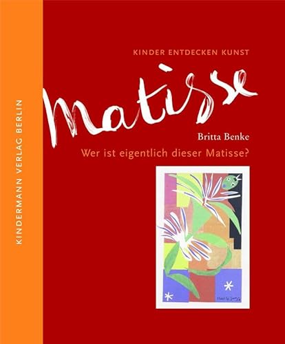 Wer ist eigentlich dieser Matisse?: Kinder entdecken Kunst von Kindermann Verlag
