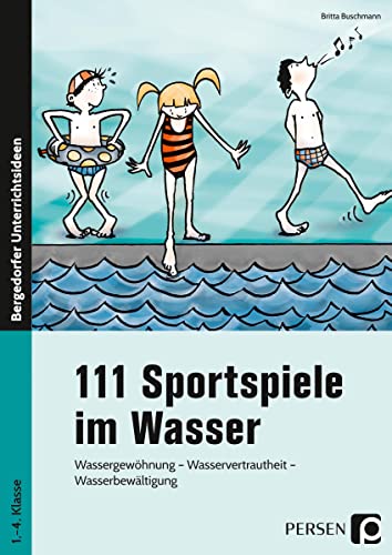 111 Sportspiele im Wasser: Wassergewöhnung - Wasservertrautheit - Wasserbewältigung (1. bis 4. Klasse) von Persen Verlag i.d. AAP