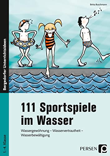 111 Sportspiele im Wasser: Wassergewöhnung - Wasservertrautheit - Wasserbewältigung (1. bis 4. Klasse) von PERSEN VERLAG IN DER AAP LEHRERWELT