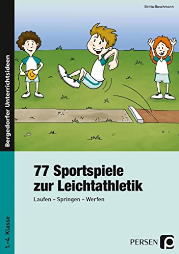 77 Sportspiele zur Leichtathletik: Laufen - Springen - Werfen (1. bis 4. Klasse) von Persen Verlag i.d. AAP