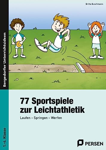 77 Sportspiele zur Leichtathletik: Laufen - Springen - Werfen (1. bis 4. Klasse)