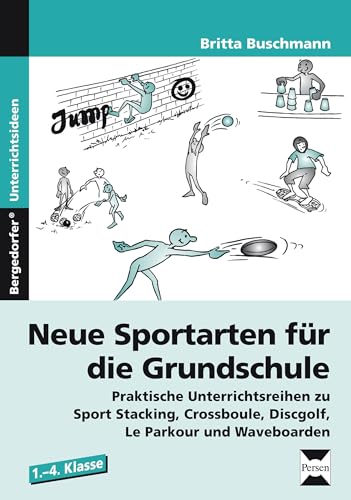 Neue Sportarten für die Grundschule: Praktische Unterrichtsreihen zu Sport Stacking, Crossboule, Discgolf, Le Parkour und Waveboarden (1. bis 4. Klasse) von Persen Verlag i.d. AAP