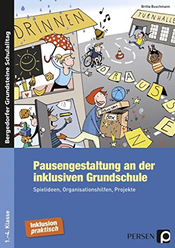 Pausengestaltung an der inklusiven Grundschule: Spielideen, Organisationshilfen, Projekte (1. bis 4. Klasse) (Bergedorfer Grundsteine Schulalltag - Grundschule)