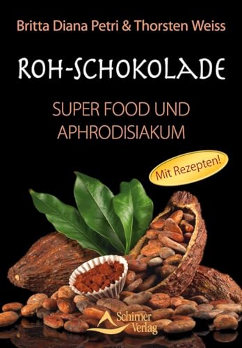 Roh-Schokolade - Super Food und Aphrodisiakum - Bio von Schirner Verlag