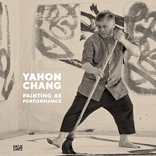 Yahon Chang: Painting as Performance (Zeitgenössische Kunst)