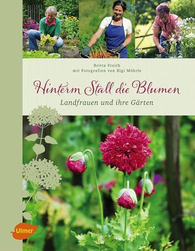 Hinterm Stall die Blumen: Landfrauen und ihre Gärten von Ulmer Eugen Verlag
