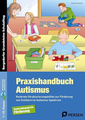 Praxishandbuch Autismus: Konkrete Strukturierungshilfen zur Förderung von Schülern im Autismus-Spektrum (1. bis 10. Klasse) (Bergedorfer Grundsteine Schulalltag - SoPäd)