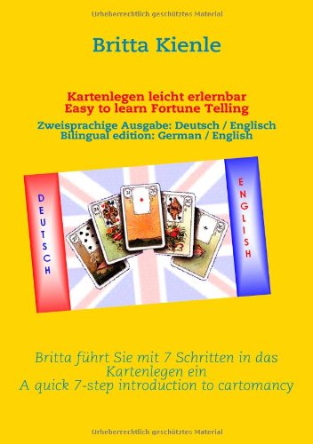 Kartenlegen leicht erlernbar / Easy to learn Fortune Telling: Britta führt Sie mit 7 Schritten in das Kartenlegen ein / A quick 7-step introduction to cartomancy Kartenlegen leicht erlernbar / Easy to learn Fortune Telling: Britta führt Sie mit 7 Schritten in das Kartenlegen ein / A quick 7-step introduction to cartomancy von Brika Verlag
