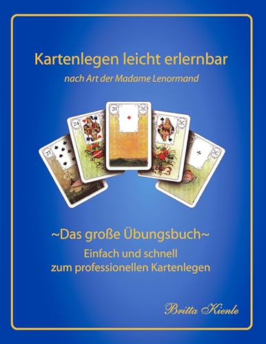 Kartenlegen leicht erlernbar nach Art der Madame Lenormand - Das große Übungsbuch: Das große Übungsbuch- einfach und schnell zum professionellen Kartenlegen von Brika-Verlag