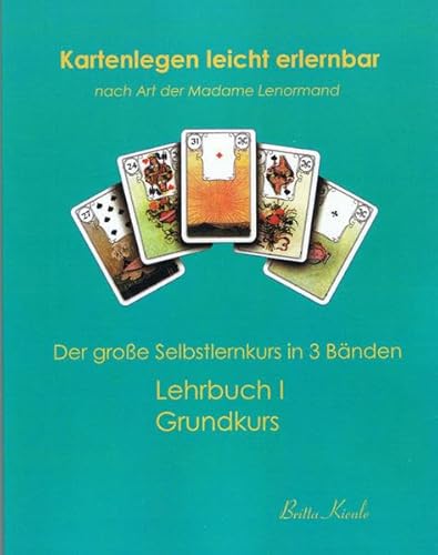 Kartenlegen leicht erlernbar nach Art der Madame Lenormand: Lehrbuch I. Grundkurs