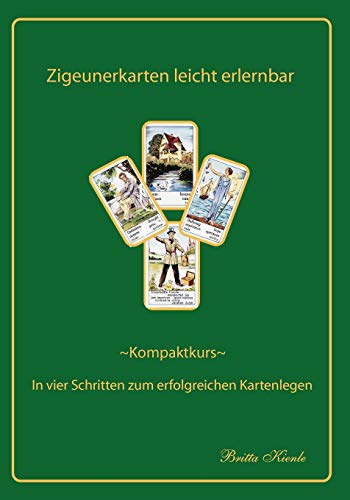 Zigeunerkarten leicht erlernbar - Kompaktkurs: In vier Schritten zum erfolgreichen Kartenlegen