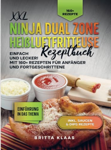 XXL Ninja Dual Zone Heißluftfritteuse Rezeptbuch: Einfach und Lecker! Mit 160+ Rezepten für Anfänger und Fortgeschrittene von Bookmundo