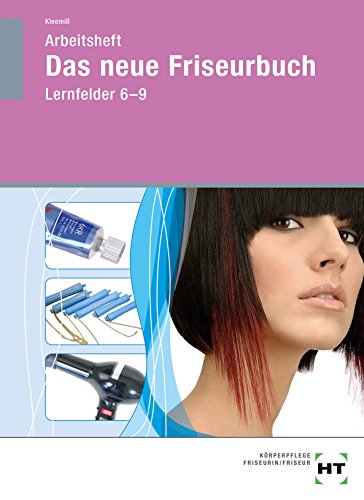 Arbeitsheft Das neue Friseurbuch Lernfelder 6-9 von Handwerk + Technik GmbH