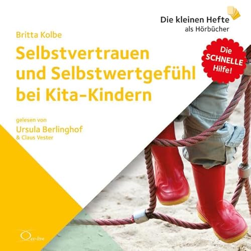 Selbstvertrauen und Selbstwertgefühl bei Kita-Kindern (Die schnelle Hilfe!: Die kleinen Hefte als Hörbücher)