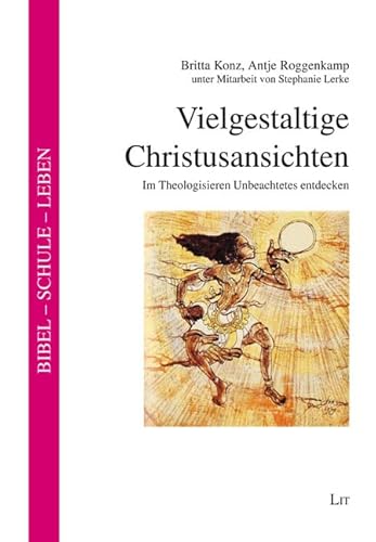 Vielgestaltige Christusansichten: Im Theologisieren Unbeachtetes entdecken