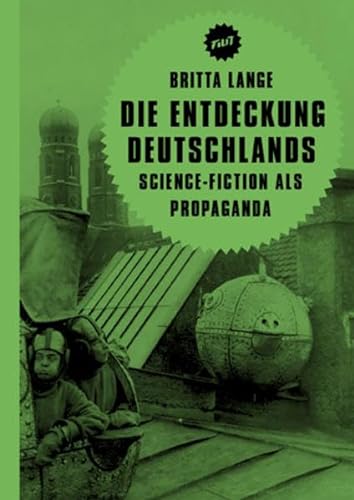 Die Entdeckung Deutschlands: Science-Fiction als Propaganda (Filit) von Verbrecher