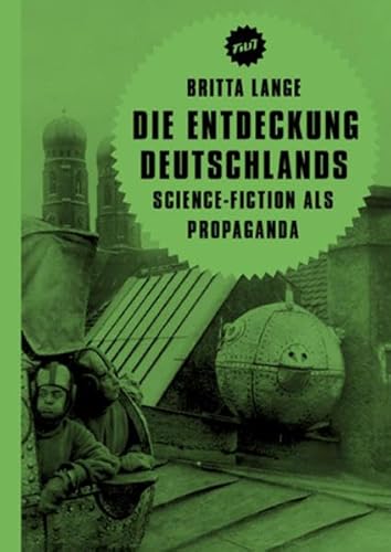 Die Entdeckung Deutschlands: Science-Fiction als Propaganda (Filit) von Verbrecher